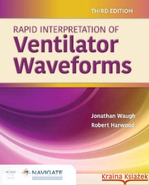 Rapid Interpretation of Ventilator Waveforms Jonathan Waugh Robert Harwood 9781284208894 Jones & Bartlett Publishers - książka