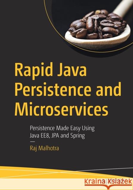 Rapid Java Persistence and Microservices: Persistence Made Easy Using Java Ee8, Jpa and Spring Malhotra, Raj 9781484244753 Apress - książka
