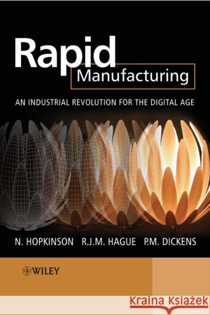 Rapid Manufacturing: An Industrial Revolution for the Digital Age Hague, Richard 9780470016138 John Wiley & Sons - książka