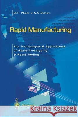 Rapid Manufacturing: The Technologies and Applications of Rapid Prototyping and Rapid Tooling Pham, Duc 9781447111825 Springer - książka