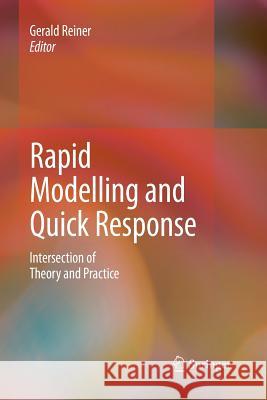 Rapid Modelling and Quick Response: Intersection of Theory and Practice Reiner, Gerald 9781447158738 Springer - książka