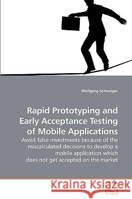 Rapid Prototyping and Early Acceptance Testing of Mobile Applications Wolfgang Schwaiger 9783639243253 VDM Verlag - książka