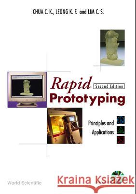 rapid prototyping: principles and applications (2nd edition) (with companion cd-rom)  Chua Chee Kai Leong Kah Fai Lim Chu-Sing 9789812381170 World Scientific Publishing Company - książka