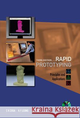 rapid prototyping: principles and applications (third edition) (with companion cd-rom)  Chua, Chee Kai 9789812778970 World Scientific Publishing Company - książka