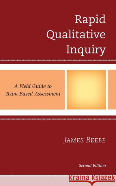 Rapid Qualitative Inquiry: A Field Guide to Team-Based Assessment James Beebe 9780759123199 Rowman & Littlefield Publishers - książka