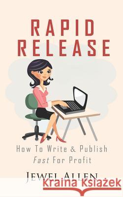 Rapid Release: How to Write & Publish Fast For Profit Allen, Jewel 9781795856294 Independently Published - książka