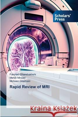 Rapid Review of MRI Farshad Gharebakhshi Mehdi Mirzaei Mohsen Ghorbani 9786206773283 Scholars' Press - książka