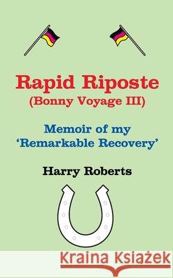 Rapid Riposte: My remarkable revival Harry 'the Dog' Roberts 9798650617785 Independently Published - książka