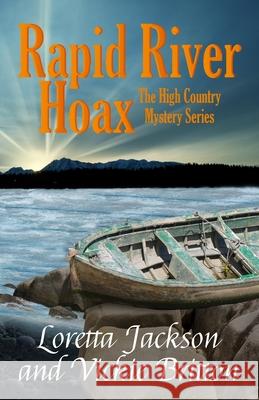 Rapid River Hoax: The High Country Mystery Series Vickie Britton Loretta Jackson 9781717219251 Createspace Independent Publishing Platform - książka