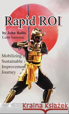 Rapid ROI: Mobilizing a Sustainable Improvement Journey John Ballis 9781616993849 Thinkaha - książka