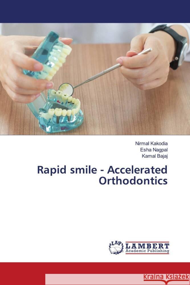 Rapid smile - Accelerated Orthodontics Kakodia, Nirmal, Nagpal, Esha, Bajaj, Kamal 9786206686668 LAP Lambert Academic Publishing - książka