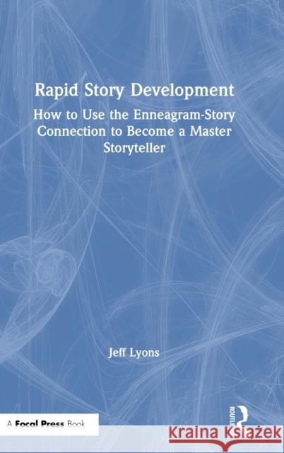 Rapid Story Development: How to Use the Enneagram-Story Connection to Become a Master Storyteller Jeff Lyons   9781138929715 Routledge - książka