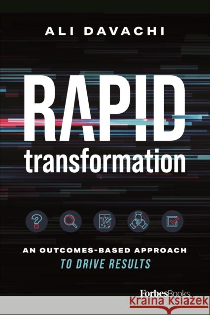 Rapid Transformation: An Outcomes-Based Approach to Drive Results Ali Davachi 9781955884044 Forbesbooks - książka