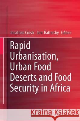 Rapid Urbanisation, Urban Food Deserts and Food Security in Africa Jonathan Crush Jane Battersby 9783319435664 Springer - książka