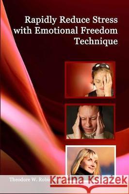 Rapidly Reduce Stress with Emotional Freedom Technique Theodore W. Robinson 9780978654160 Inner Healing Press - książka