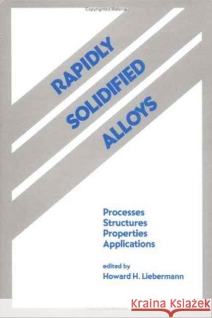 Rapidly Solidified Alloys : Processes-Structures-Properties-Applications Liebermann                               Howard H. Liebermann 9780824789510 CRC - książka