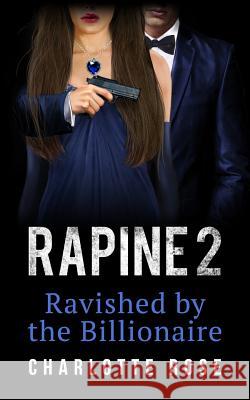 Rapine 2: Ravished by the Billionaire Charlotte Rose 9781500314750 Createspace - książka