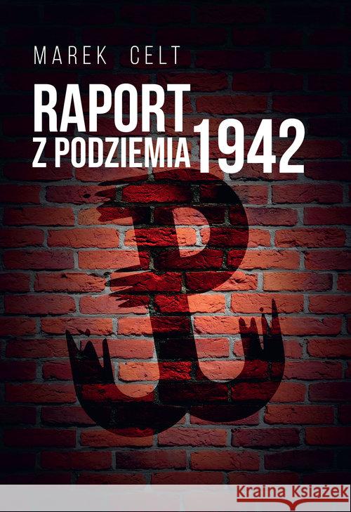 Raport z Podziemia 1942 Celt Marek 9788375656541 LTW - książka