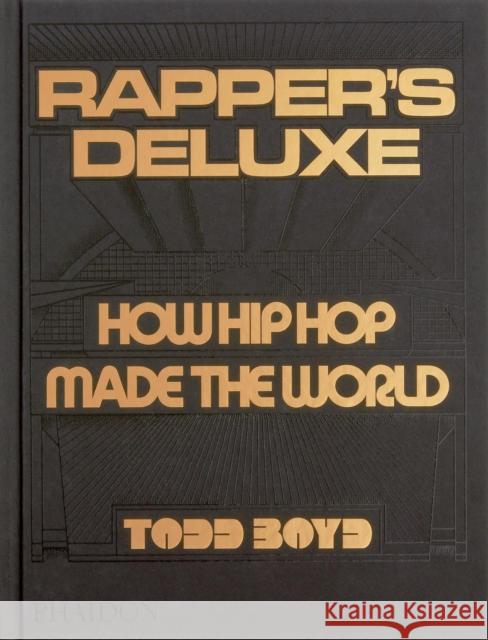 Rapper's Deluxe: How Hip Hop Made The World Todd Boyd 9781838666224 Phaidon Press Ltd - książka