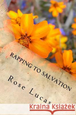 Rapping to Salvation: featuring Recipes for Life Lucas, Rose 9781542366908 Createspace Independent Publishing Platform - książka