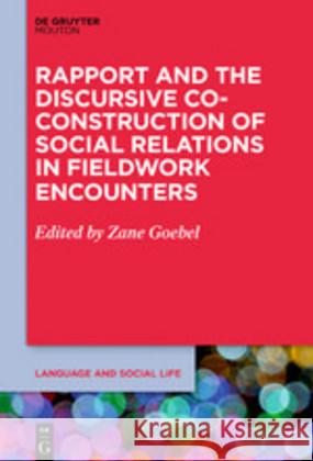 Rapport and the Discursive Co-Construction of Social Relations in Fieldwork Encounters Goebel, Zane 9781501516368 Walter de Gruyter - książka