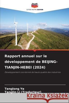 Rapport annuel sur le développement de BEIJING-TIANJIN-HEBEI (2024) Ye, Tenglong, Li (Traducteur), Tanglin 9786209325618 Editions Notre Savoir - książka