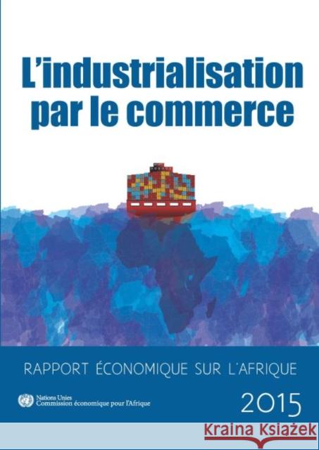 Rapport économique sur l'Afrique 2015: l’industrialisation par le commerce United Nations Economic Commission for Africa 9789212250649 Eurospan (JL) - książka