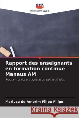 Rapport des enseignants en formation continue Manaus AM Marluce de Amorim Filipe Filipe   9786206065814 Editions Notre Savoir - książka