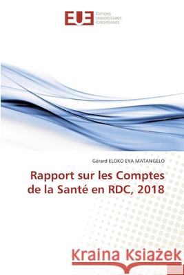 Rapport sur les Comptes de la Santé en RDC, 2018 Eloko Eya Matangelo, Gérard 9786203414288 Editions Universitaires Europeennes - książka