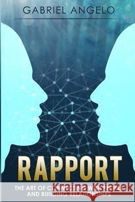 Rapport: The Art of Connecting with People and Building Relationships Gabriel Angelo 9781535097772 Createspace Independent Publishing Platform - książka