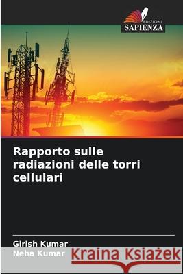 Rapporto sulle radiazioni delle torri cellulari Kumar, Girish, Kumar, Neha 9783330997479 Edizioni Sapienza - książka