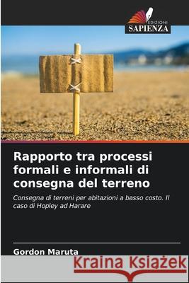 Rapporto tra processi formali e informali di consegna del terreno Maruta, Gordon 9786208768638 Edizioni Sapienza - książka