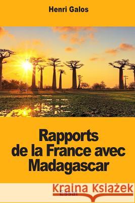 Rapports de la France avec Madagascar Galos, Henri 9781987559170 Createspace Independent Publishing Platform - książka