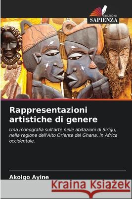 Rappresentazioni artistiche di genere Akolgo Ayine 9786207889921 Edizioni Sapienza - książka