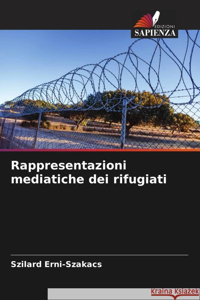 Rappresentazioni mediatiche dei rifugiati Szilard Erni-Szakacs   9786206189923 Edizioni Sapienza - książka