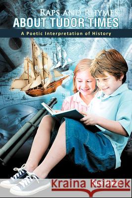 Raps and Rhymes about Tudor Times: A Poetic Interpretation of History Nield, Sue 9781467880015 Authorhouse - książka