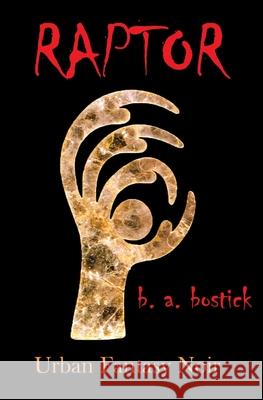 Raptor: Urban Fantasy Noir B. a. Bostick 9781938749346 Enchanted Indie Press - książka