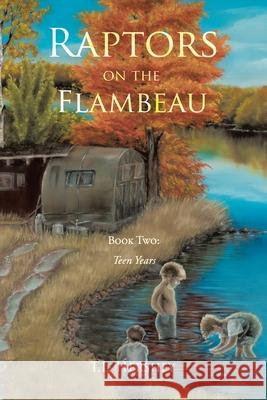 Raptors on the Flambeau: Book Two: Teen Years T L Hershey 9781648017742 Newman Springs Publishing, Inc. - książka