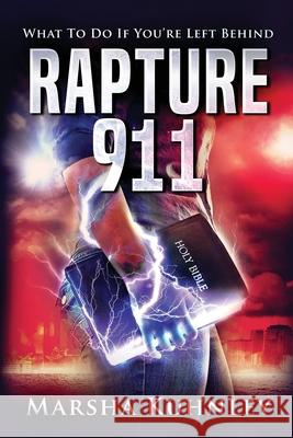 Rapture 911: What To Do If You're Left Behind Marsha Kuhnley 9781947328235 Drezhn Publishing LLC - książka