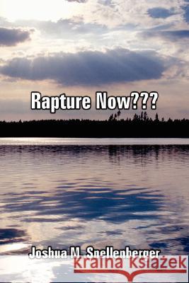 Rapture Now Snellenberger, Joshua M. 9781434357588 Authorhouse - książka
