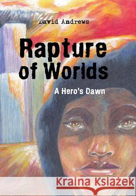 Rapture of Worlds: A Hero's Dawn Andrews, David 9781491803936 Authorhouse - książka