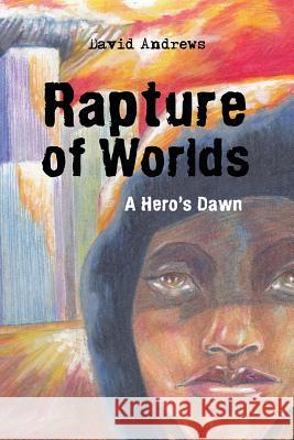 Rapture of Worlds: A Hero's Dawn Andrews, David 9781491803943 Authorhouse - książka