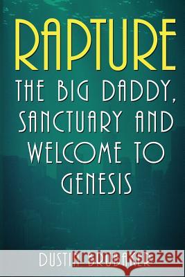 Rapture: The Big Daddy, Sanctuary and Welcome To Genesis Brubaker, Dustin 9781545202692 Createspace Independent Publishing Platform - książka