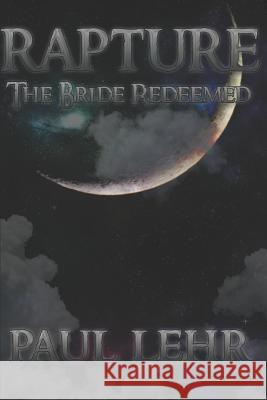Rapture, the Bride Redeemed Paul Lehr 9781521758878 Independently Published - książka