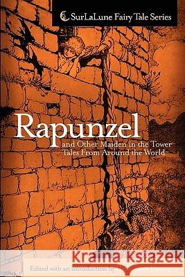 Rapunzel and Other Maiden in the Tower Tales From Around the World: Fairy Tales, Myths, Legends and Other Tales About Maidens in Towers Heiner, Heidi Anne 9781453625026 Createspace - książka