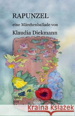 Rapunzel: Eine Maerchenballade Klaudia Diekmann 9781495487460 Createspace - książka