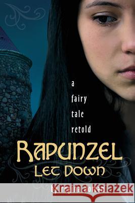 Rapunzel Let Down: A Fairy Tale Retold Doman, Regina 9780982767771 Regina Doman - książka