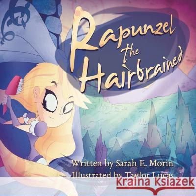 Rapunzel the Hairbrained Sarah E. Morin Taylor Lucas 9781986353069 Createspace Independent Publishing Platform - książka