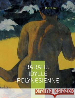 Rarahu, idylle polynésienne: Un livre de Pierre Loti Pierre Loti 9782322423057 Books on Demand - książka
