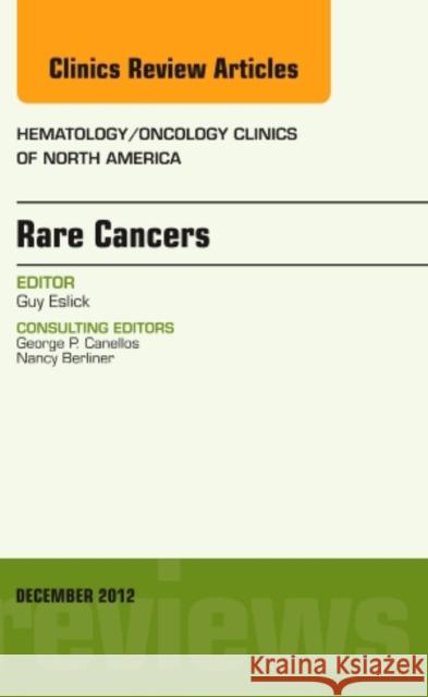 Rare Cancers, an Issue of Hematology/Oncology Clinics of North America: Volume 26-6 Eslick, Guy D. 9781455749423  - książka